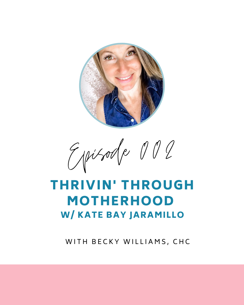 Episode 2: Thrivin' Through Motherhood with Kate Bay Jaramillo