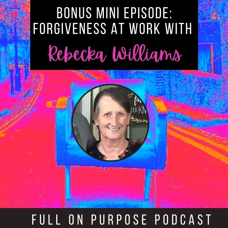 Bonus Mini Episode: Forgiveness at Work with Rebecka Williams