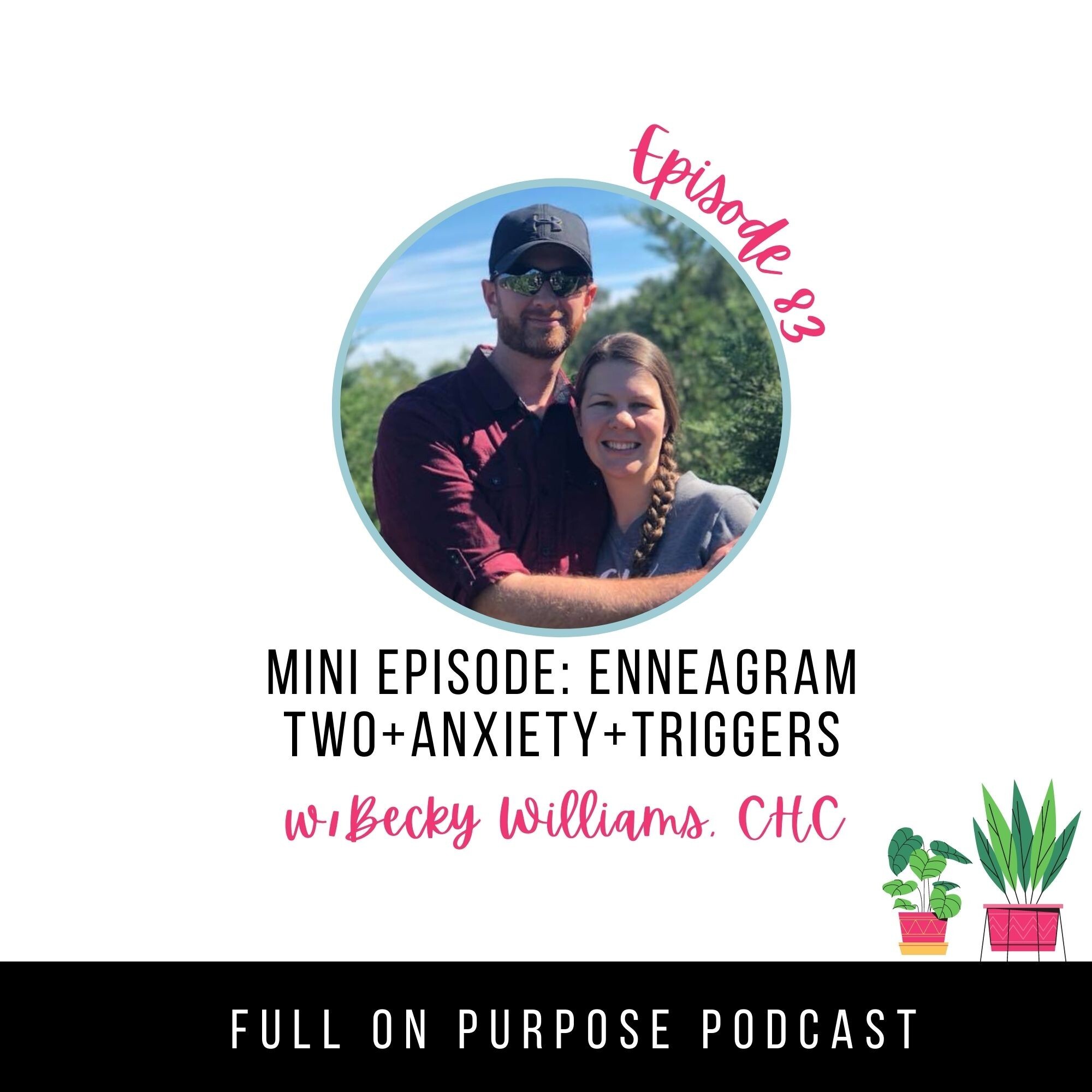 MINI EPISODE 83: Enneagram Two+Anxiety+triggers w/Becky Williams, CHC