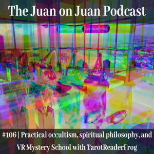 #106 | Practical occultism, spiritual philosophy, and VR Mystery School with TarotReaderFrog