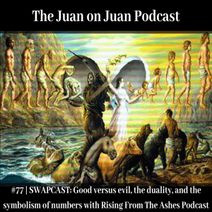#77 | SWAPCAST: Good versus evil, the duality, and the symbolism of numbers with Rising From The Ashes Podcast