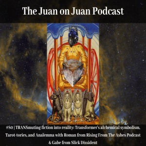 #80 | TRANSmuting fiction into reality: Transformer’s alchemical symbolism, Tarot-tories, and Analemma with Roman from Rising From The Ashes Podcast & Gabe from Slick Dissident