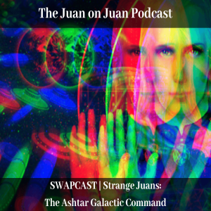 SWAPCAST | Strange Juans: The Ashtar Galactic Command