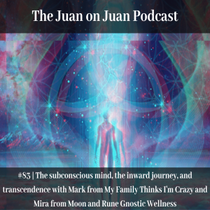#83 | The subconscious mind, the inward journey, and transcendence with Mark from My Family Thinks I’m Crazy and Mira from Moon and Rune Gnostic Wellness
