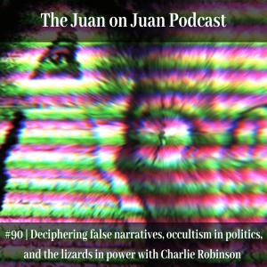 #90 | Deciphering false narratives, occultism in politics, and the lizards in power with Charlie Robinson