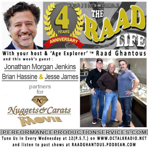 THE RAAD LIFE with guests Brian Hassine, Jonathan Morgan Jenkins & Jesse James of Nuggets & Carats - The movie! (PerformanceProductionServices.com)