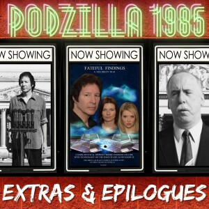 Extras &amp; Epilogues - Fateful Findings | Podzilla 1985