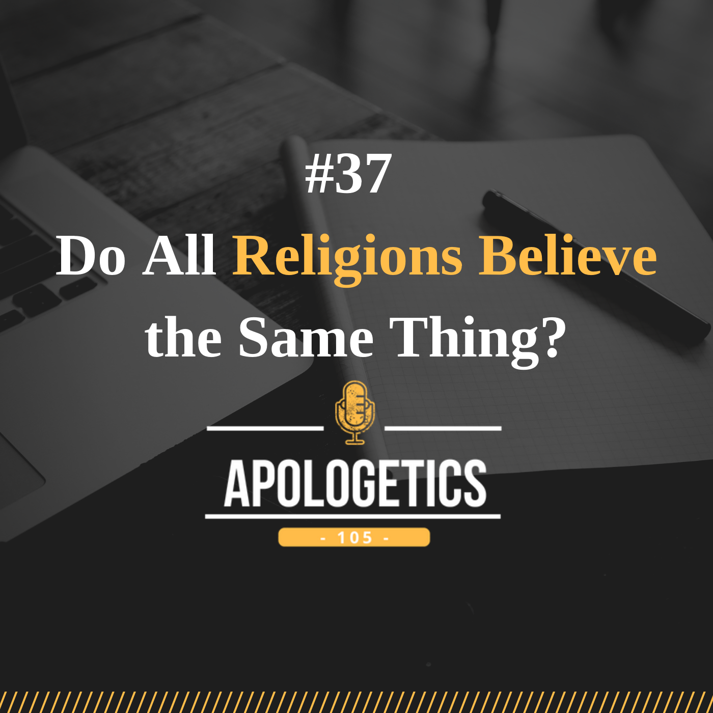 #37 | Do All Religions Believe the Same Thing?