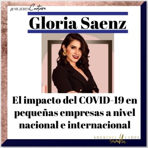 Platicando con la Lic. Gloria Saenz acerca del impacto del COVID-19 en nuestras pequeñas empresas