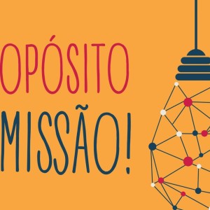 PROPÓSITO E MISSÃO – Como descobrir qual é o seu? I Conheça 10 exemplos para se inspirar