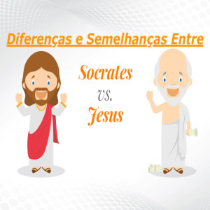 Você Sabe Quais São as 5 Principais Diferenças e Semelhanças entre Sócrates e Jesus Cristo?