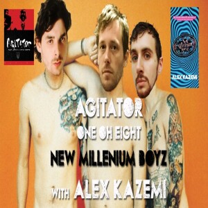 108 - New Millenium Boyz w/ Alex Kazemi