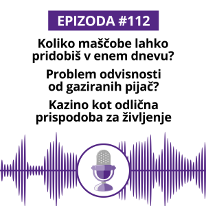 #112: Koliko maščobe lahko pridobiš v enem dnevu? Problem odvisnosti od gaziranih pijač? Kazino kot odlična prispodoba za življenje.