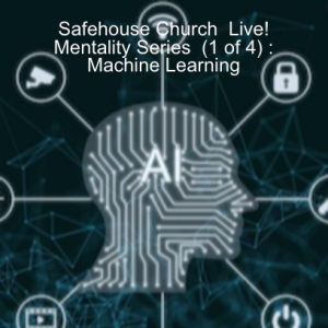 Safehouse Church Live! Mentality Series (1 of 4) : Machine Learning