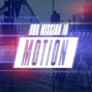 Our Mission in Motion