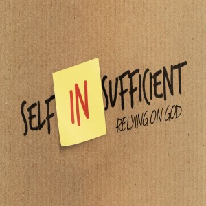 Self-Insufficient - Don’t Give Up On God