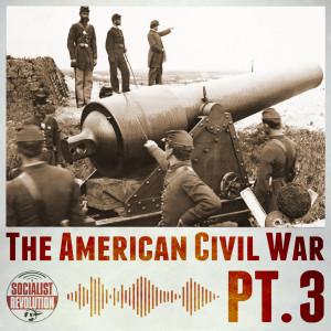 The American Civil War: A Violent and Remorseless Revolutionary Struggle (Pt. 3)