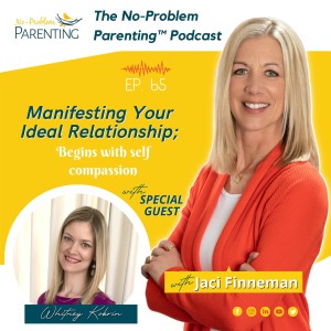 EP. 65 Manifesting Your Ideal Relationship;  begins with self compassion. with Special Guest Whitney Kobrin