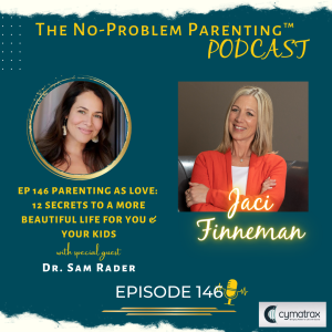 EP 146 Parenting as Love: 12 SECRETS TO A MORE BEAUTIFUL LIFE FOR YOU & YOUR KIDS with Special Guest Dr. Sam Rader