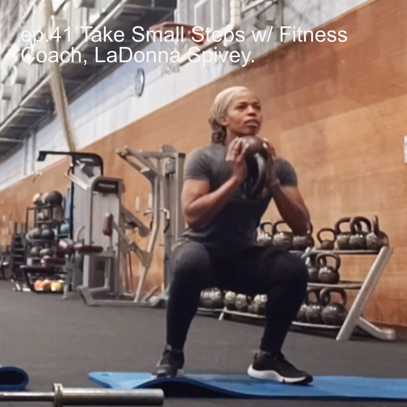 ​ep.41 Take Small Steps w/ Fitness Coach, LaDonna Spivey.