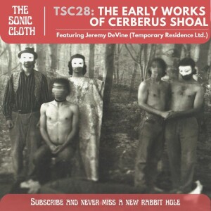 TSC28: The Early Works of Cerberus Shoal w/ Jeremy DeVine (Temporary Residence Ltd.)