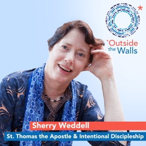 Sherry Weddell - St. Thomas the Apostle & Intentional Discipleship