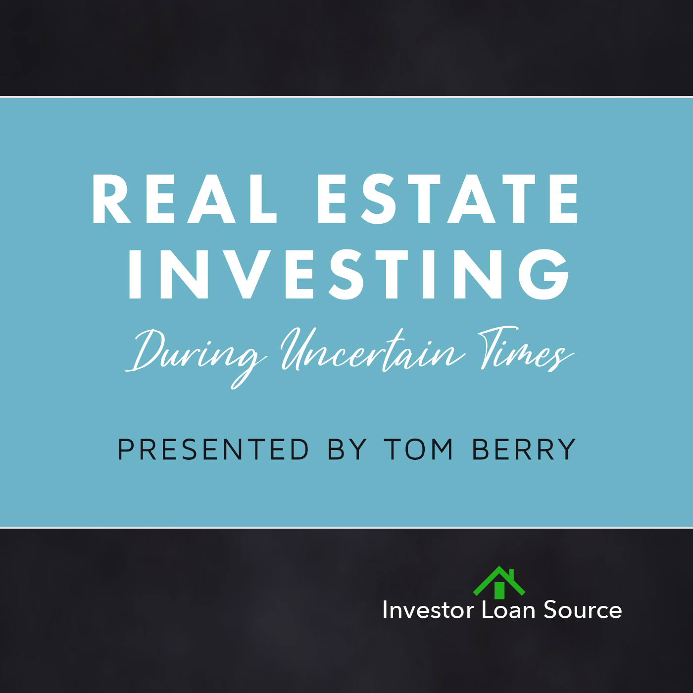 Real Estate Investing During Uncertain Times