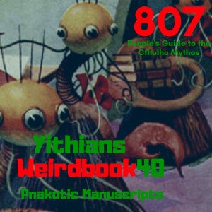 Episode 807: Yithians, the Pnakotic Manuscripts, &amp; weirdbook 40