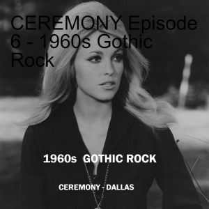 CEREMONY Episode 6 - 1960s Gothic Rock