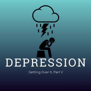 #39 - Depression (Part V, Getting Over It)