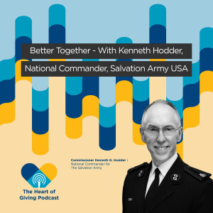 Better Together - With Kenneth Hodder, National Commander, Salvation Army USA