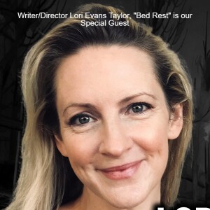 Writer/Director Lori Evans Taylor, ”Bed Rest” is our Special Guest