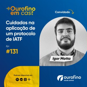 Episódio 131 - Cuidados na aplicação de um protocolo de IATF