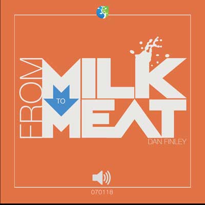 070118 | From Milk to Meat | Dan Finley | Message Only