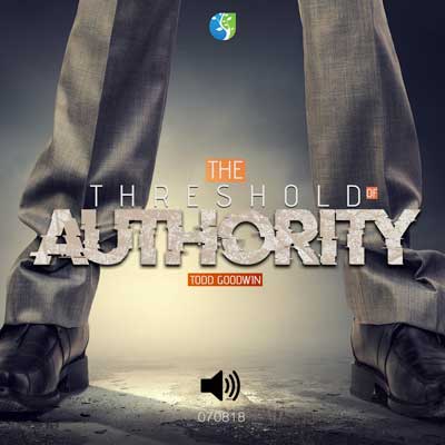 070818 | The Threshold of Authority | Todd Goodwin | Message Only