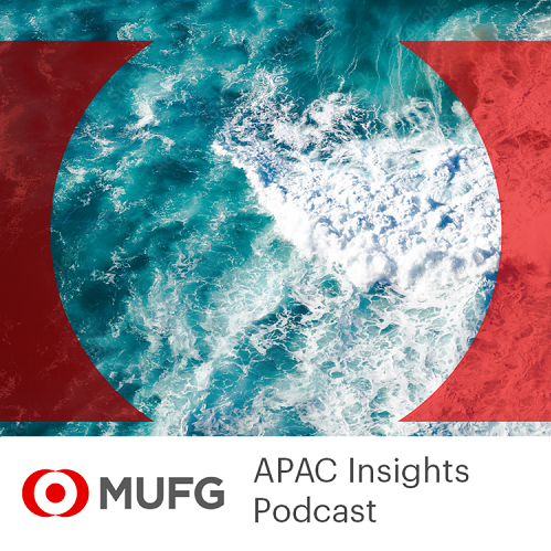 MUFG APAC Insights Podcast