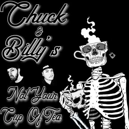 Chuck & Billy’s Not Your Cup Of Tea