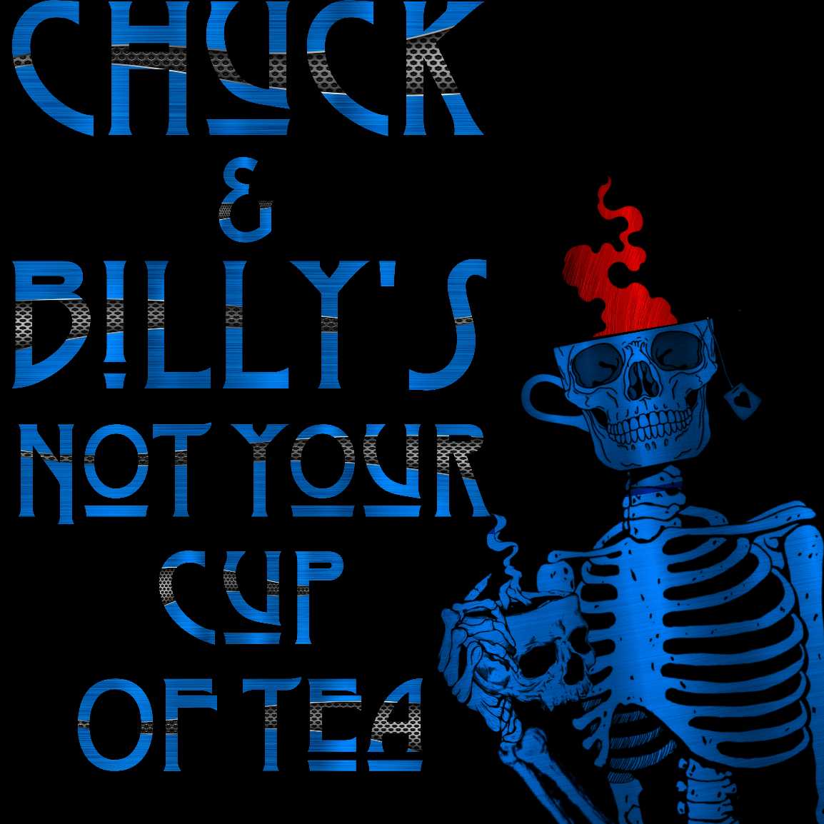 Chuck & Billy’s Not Your Cup Of Tea