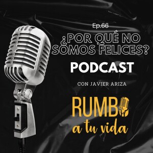 Ep66: ¿Por qué no somos felices?