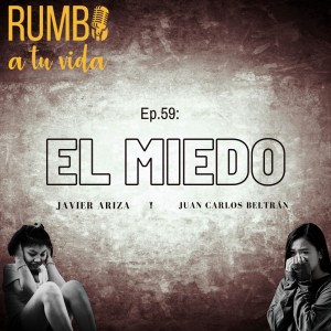 Ep.59: El Miedo (con Javier Ariza y Juan Carlos Beltrán)