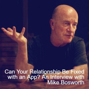 Can Your Relationship Be Fixed with an App? An Interview with Mike Bosworth