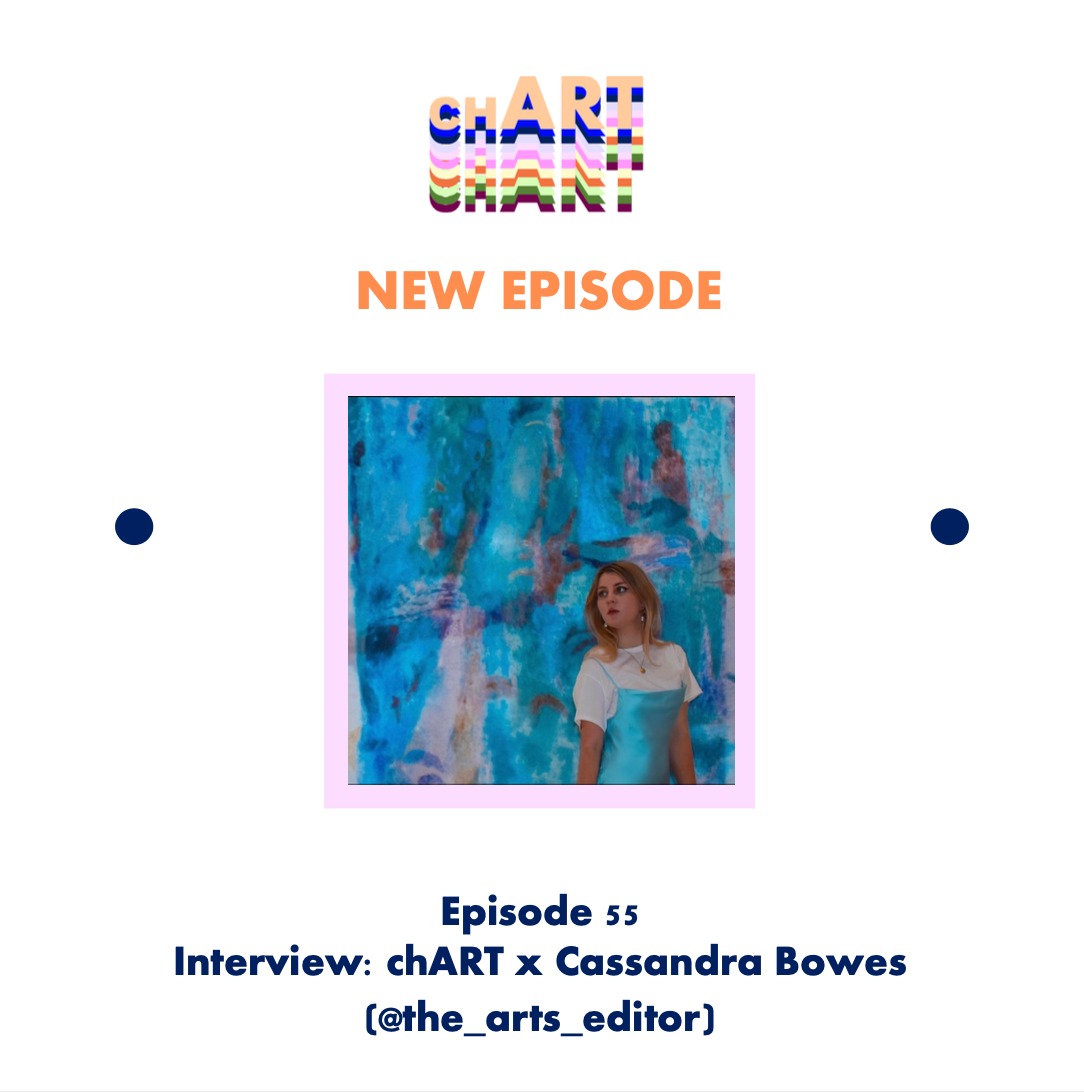 EP 55: chART x Cassandra Bowes (@the_arts_editor)