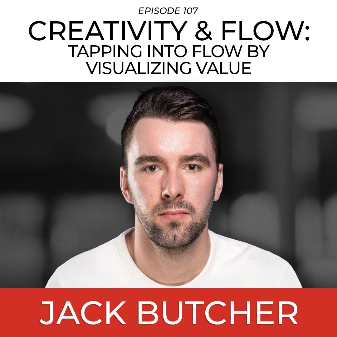 Creativity & Flow Tapping Into Flow By Visualizing Value with Jack