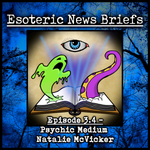 Esoteric News Briefs 3.4 - Psychic Medium Natalie McVicker