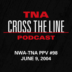 Episode #100: NWA-TNA PPV #98 - 6/9/04: Triple Jeopardy