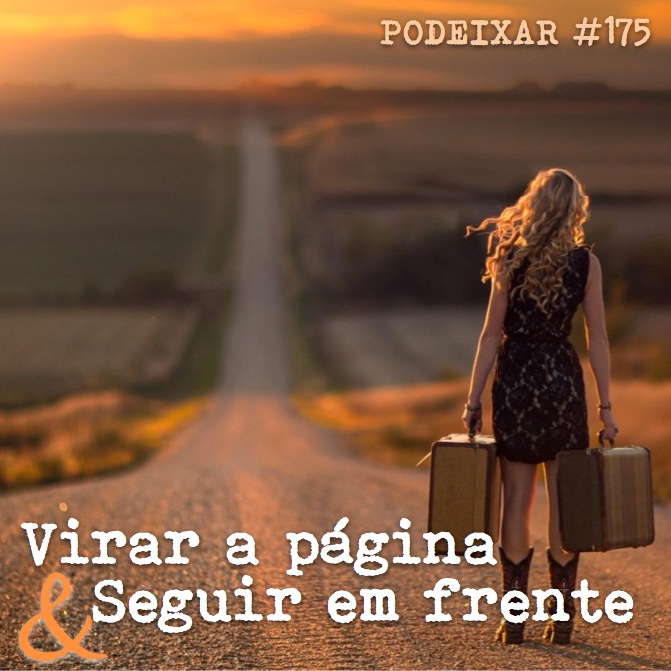 PoDeixar #175 Virar a página e seguir em frente