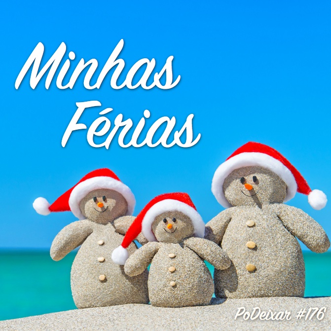 PoDeixar #176 - Minhas Férias (versão 2018)