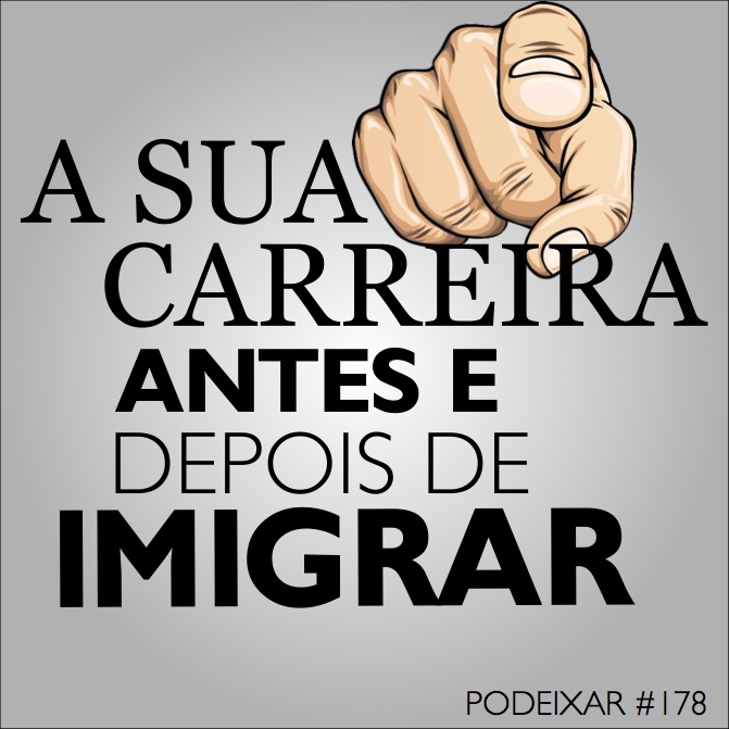 PoDeixar #178 - Sua carreira antes e depois de imigrar