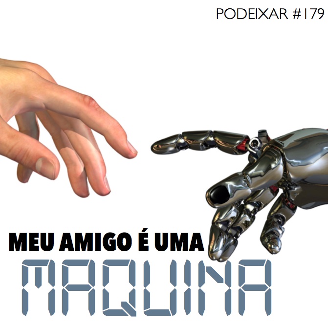 PoDeixar #179 - Meu amigo é uma máquina