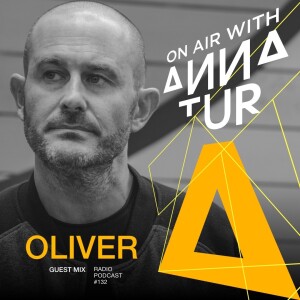 ON AIR With Anna Tur 132 /W Dj Oliver (Guest Mix)